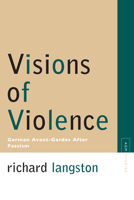Visions of Violence: German Avant-Gardes After Fascism 0810124718 Book Cover
