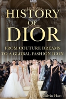 History Of Dior: From Couture Dreams to a Global Fashion Icon B0GM7NWVN5 Book Cover