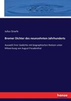Bremer Dichter des neunzehnten Jahrhunderts: Auswahl ihrer Gedichte mit biographischen Notizen unter Mitwerkung von August Freudenthal (German Edition) 3743411075 Book Cover