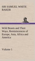 Wild Beasts and Their Ways: Reminiscences of Europe, Asia, Africa, and America. 3849154645 Book Cover