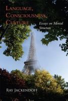 Language, Consciousness, Culture: Essays on Mental Structure (Jean Nicod Lectures) 026251253X Book Cover