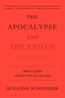The Apocalypse and the End of History: Modern Jihad and the Crisis of Liberalism 1839762411 Book Cover