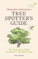 Westonbirt Arboretum's Tree Spotter's Guide: The Definitive Guide to Britain's 100 Best Trees 1785036009 Book Cover