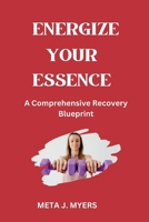 Energize Your Essence: A Comprehensive Recovery Blueprint" B0CR6H511N Book Cover