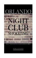 Orlando Nightclub Shooting: The Worst Mass Shooting in United States History 1535152478 Book Cover