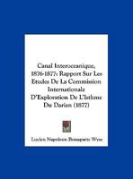 Canal Interoceanique, 1876-1877: Rapport Sur Les Etudes De La Commission Internationale D'Exploration De L'Isthme Du Darien (1877) 1160818169 Book Cover