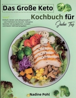 Das Große Keto Kochbuch für Jeden Tag: Einfach, lecker und alltagstauglich - von Frühstück bis Dessert: ketogene Gerichte mit europäischen Zutaten und klaren Nährwertangaben (German Edition) 3695711590 Book Cover