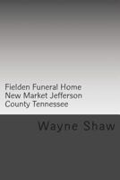 Fielden Funeral Home New Market Jefferson County Tennessee 1499752555 Book Cover