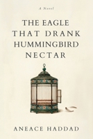 The Eagle That Drank Hummingbird Nectar: A Novel About Personal Transformation In Business Leaders 9811848688 Book Cover