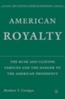 American Royalty: The Bush and Clinton Families and the Danger to the American Presidency (The Evolving American Presidency) 1403984166 Book Cover