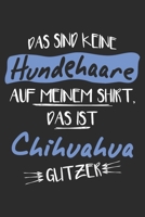 Das sind keine Hundehaare das ist Chihuahua Glitzer: 6x9 Zoll (ca. DIN A5) 110 Seiten Liniert I Notizbuch I Tagebuch I Notizen I Planer I Geschenk ... Hunderasse Liebhaber (German Edition) 1679817124 Book Cover