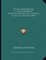 Etude Comparee Sur Le Developpement Constitutionnel De La France Et De L'Allemagne 1166679071 Book Cover