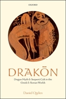 Drakon: Dragon Myth and Serpent Cult in the Greek and Roman Worlds 0199557322 Book Cover