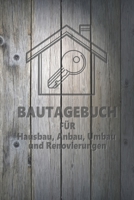 Hausbau Bautagebuch: Tagebuch für Hausbau, Anbau, Umbau, Bau und Bauprojekt oder Renovierung einer Immobilie. Perfekt als Geschenk oder Geschenkidee ... Bautagebuch für 52 Wochen. 1652831983 Book Cover