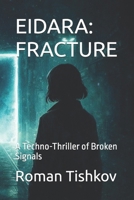 EIDARA: FRACTURE: A Techno-Thriller of Broken Signals B0GHVJMB5X Book Cover