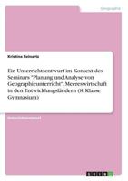 Ein Unterrichtsentwurf im Kontext des Seminars Planung und Analyse von Geographieunterricht. Meereswirtschaft in den Entwicklungsländern (8. Klasse Gymnasium) 3668681112 Book Cover