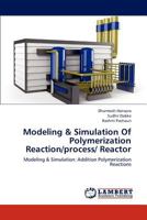 Modeling & Simulation Of Polymerization Reaction/process/ Reactor: Modeling & Simulation: Addition Polymerization Reactions 365929246X Book Cover