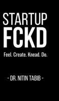 Startup FCKD: Feel. Create. Knead. Dare. B0FFYLDCX2 Book Cover