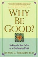 Why Be Good?: Seeking Our Best Selves in a Challenging World 0875965318 Book Cover