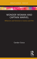 Wonder Woman and Captain Marvel from Comics to Film: Superheroes, Sisters, and Soldiers 0367894696 Book Cover