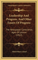 Leadership and Progress, and Other Essays of Progress, The Newspaper Conscience, Ages of Leisure 1164866710 Book Cover