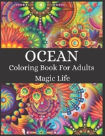 Ocean Coloring Book For Adults Magic Life: Life Under the Sea, Fish, Sea Animals, Island, Calm & Mindfulness, Landscape, Anti Stress, Marine Life Rela B08PXHL59X Book Cover