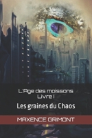 L'Age des moissons: Les graines du Chaos B093RV4XJD Book Cover