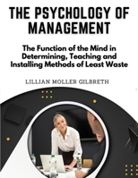 The Psychology of Management: The Function of the Mind in Determining, Teaching and Installing Methods of Least Waste 183552138X Book Cover