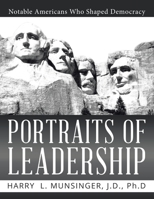 Portraits of Leadership: Notable Americans Who Shaped Democracy 1957582898 Book Cover