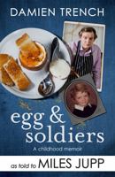 Egg and Soldiers: A Childhood Memoir (with postcards from the present) by Damien Trench 1472239903 Book Cover