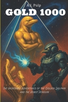 Gold 1000: The Incredible Adventures of the Golden Dolphin and the Robot Penguin B0F74JFD41 Book Cover