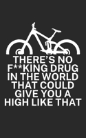 Theres no fking drug in the world that could give you a high like that: Mountain bike notebook for mountain bikers with spell. 120 pages lined. Perfect gift. 1710122293 Book Cover