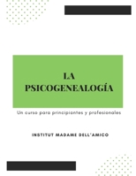 LA PSICOGENEALOGÍA — UN CURSO PARA DEBUTANTES Y PROFESIONALES: Descubre cómo sanar tu historia familiar y transformar tu destino. B0FWQR1VMN Book Cover