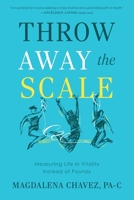 Throw Away the Scale: Measuring Life in Vitality Instead of Pounds B0FFKKZX9Q Book Cover