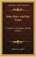 Saint Mary And Her Times: A Poem, In Fourteen Cantos 1286132754 Book Cover