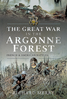 The Great War in the Argonne Forest: French and American Battles, 1914-1918 152679781X Book Cover