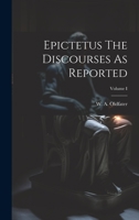 Epictetus The Discourses As Reported; Volume I 1022234609 Book Cover