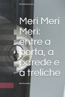Meri Meri Meri: Entre: a porta, a parede, e a treliche 167641178X Book Cover