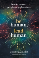 Be Human, Lead Human: How to Connect People and Performance 1544533438 Book Cover