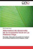 Alternativa de desarrollo de la economía local en La Habana Vieja: Reciclaje: Alternativa de gestión de residuos en el Centro Histórico de La Habana, Cuba 3847368060 Book Cover