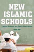 New Islamic Schools: Tradition, Modernity, and Class in Urban Pakistan 1137382465 Book Cover