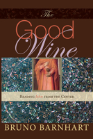 The Good Wine: Reading John from the Center 1606083406 Book Cover