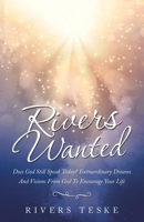 Rivers Wanted: Does God Still Speak Today? Extraordinary Dreams and Visions from God to Encourage Your Life 1973678314 Book Cover