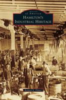 Hamilton's Industrial Heritage 1467113794 Book Cover