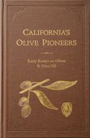 California's Olive Pioneers : Early Essays on Olives & Olive Oil 0981634516 Book Cover