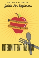 Intermittent Fasting Guide for Beginners: Your Ultimate 5+ Techniques for Healthy Detox, Weight loss with Fat Burn Secrets to reset Metabolism and ... also Keto Diet principles (Beginners Series) 108271741X Book Cover