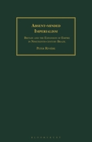 Absent-Minded Imperialism: Britain and the Expansion of Empire in Nineteenth-Century Brazil 1350183601 Book Cover