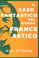 Il caso fantastico del signor France Astico (Italian Edition) B0FGVGWGZD Book Cover