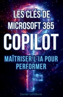 Les Clés de Microsoft 365 Copilot: Maîtriser l’IA pour Performer (French Edition) B0F3PF51ZZ Book Cover