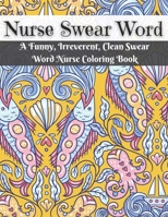 Nurse Swear Word Coloring Book: Swear Words Stress Relief and Relaxation Coloring Book for Nurses Funny Swearing Gift For Women, White Elephant Gifts Funny, Holiday Gag Gift Exchange . B08P213X6B Book Cover